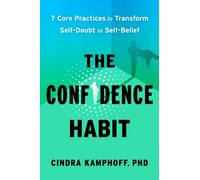 The Confidence Habit : 7 Core Practices to Transform Self-Doubt to Self-Belief
