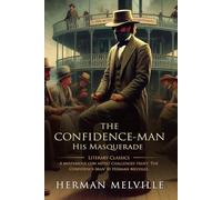 The Confidence-Man: His Masquerade: Complete with Classic illustrations and Annotation