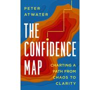 The Confidence Map : Charting a Path from Chaos to Clarity