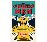 The Confidence Men: How Two Prisoners of War Engineered the Most Remarkable Escape in History
