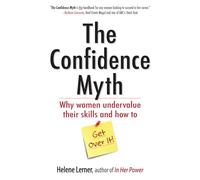 The Confidence Myth: Why Women Undervalue Their Skills, and How to Get Over It (UK PROFESSIONAL BUSINESS Management / Business)