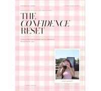 THE CONFIDENCE RESET: 15 Days to Stop Doubting Yourself, Get Your Spark Back & Become That Girl Again