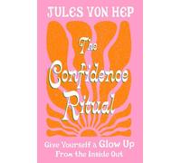 The Confidence Ritual : Give yourself a glow up from the inside out