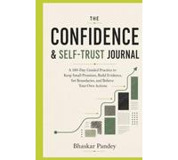 The Confidence & Self-Trust Journal: I A 180-Day Guided Practice to Keep Small Promises, Build Evidence, Set Boundaries, and Believe Your Own Actions