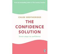 BOOKS4PEOPLE The Confidence Solution: The Essential Guide How To Raise Self Esteem, Reducing Anxiety And Feeling Confident By Chloe Brotheridge