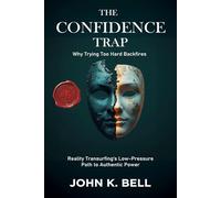 The Confidence Trap: Why Trying Too Hard for Confidence Backfires (Reality Transurfing’s Low-Pressure Path to Authentic Power) (Practice Reality Transurfing)