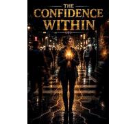 The Confidence Within: 4 (Self-Esteem Psychology)