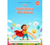 The Confidence Workbook for Kids: Gentle, Large-Print Self-Esteem Activities to Help Children Feel Brave, Proud and Sure of Themselves - Ages 6-10 (Brave Little Readers, Book 4)
