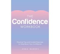 The Confidence Workbook: Practical Tips and Guided Exercises to Help Boost Your Confidence