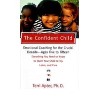 The Confident Child - Raising a Child to Try, Learn & Care