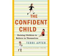The Confident Child - Raising Children to Believe in Themselves Reissue