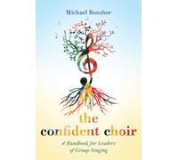 The Confident Choir : A Handbook for Leaders of Group Singing