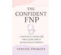 The Confident FNP: A Practical Guide for First-Year Family Nurse Practitioners