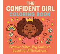 The Confident Girl Coloring Book: Positive Vibes, Big Smiles & Beautiful Affirmations