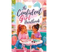 The Confident Girl Handbook: A Confidence, Self-Esteem & Friendship Guide for Girls Ages 8-12