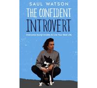 The Confident Introvert: Overcome Your Social Anxiety And Live Your Best Life
