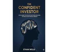The Confident Investor: Stock Market Psychology and Proven Strategies for Wealth and Financial Freedom