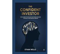The Confident Investor: Stock Market Psychology and Proven Strategies for Wealth and Financial Freedom