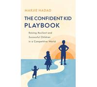 The Confident Kid Playbook: Raising Resilient and Successful Children in a Competitive World
