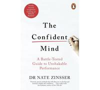 The Confident Mind: A Battle-Tested Guide to Unshakable Performance