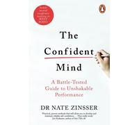 The Confident Mind: A Battle-Tested Guide to Unshakable Performance