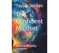 The Confident Mindset: How to Build Lasting Confidence (Self Help Series)