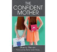 The Confident Mother: A collection of learnings with excerpts of interviews from the 2015 The Confident Mother online conference