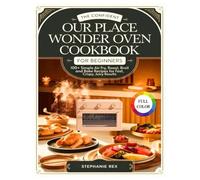 The Confident Our Place Wonder Oven Cookbook for Beginners: 100+ Simple Air Fry, Roast, Broil and Bake Recipes for Fast, Crispy, Juicy Results (Smart Kitchen Appliance Recipes)