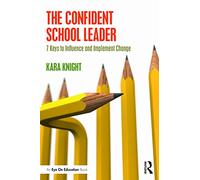 The Confident School Leader: 7 Keys to Influence and Implement Change