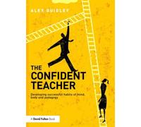 The Confident Teacher : Developing successful habits of mind, body and pedagogy