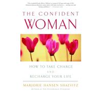 The Confident Woman: How to Take Charge and Recharge Your Life