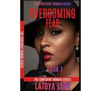 The Confident Woman Series: Overcoming Fear (Book 1)