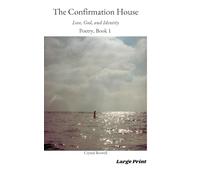The Confirmation House: Love, God and Identity: Poetry Book 1