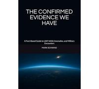 THE CONFIRMED EVIDENCE WE HAVE: A Fact-Based Guide to UAP, NASA Anomalies, and Military Encounters