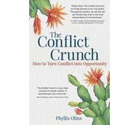 The Conflict Crunch : How to Turn Conflict into Opportunity