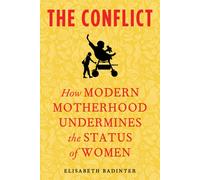 The Conflict: How Modern Motherhood Undermines the Status of Women
