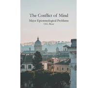 The Conflict of Mind: Major Epistemological Problems (The True Isn't the Rational)
