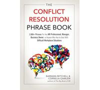 The Conflict Resolution Phrase Book: 2,000+ Phrases For Any HR Professional, Manager, Business Owner, or Anyone Who Has to Deal with Difficult Workplace Situations