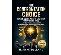 The Confrontation Choice: When to Speak, When to Stay Silent, When to Walk Away (Management Advancement)