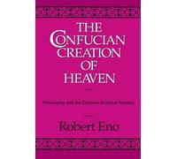 The Confucian Creation of Heaven: Philosophy and the Defense of Ritual Mastery (Suny Series in Chinese Philosophy and Culture)