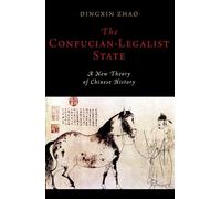 The Confucian-Legalist State: A New Theory of Chinese History (Oxford Studies in Early Empires)