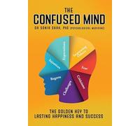 The Confused Mind: The Golden Key To Achieve Lasting Happiness and Success