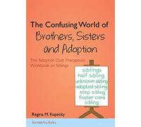 The Confusing World of Brs, Sisters and Adoption: The Adoption Club Therapeutic Workbook on Siblings