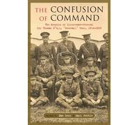 The Confusion of Command: The Memoirs of Lieutenant-General Sir Thomas D'Oyly Snow 1914 -1915