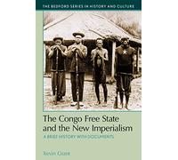 The Congo Free State and the New Imperialism: A Brief History with Documents (The Bedford Series in History and Culture)