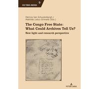 The Congo Free State: What Could Archives Tell Us?: New light and research perspective: 9 (Outre-Mers)