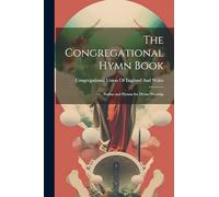 The Congregational Hymn Book: Psalms and Hymns for Divine Worship