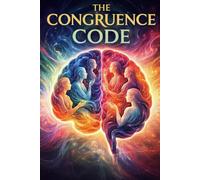 The Congruence Code: How the Brain and Body Process Authentic Interaction: Unlocking the brain's hidden signals to build trust, resolve conflict, and lead with authenticity. (DEEP RESEARCH)