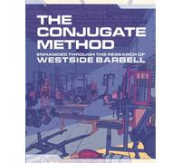 The Conjugate Method: Enhanced Through the Research of Westside Barbell (The Westside Barbell Conjugate Method by Louie Simmons)