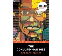 The Conjure-Man Dies: A Mystery Tale of Dark Harlem (Library of Congress Crime Classics)